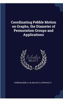 Coordinating Pebble Motion on Graphs, the Diameter of Permutation Groups and Applications