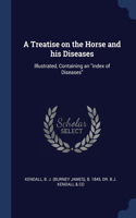 A Treatise on the Horse and his Diseases