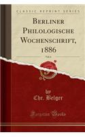 Berliner Philologische Wochenschrift, 1886, Vol. 6 (Classic Reprint)