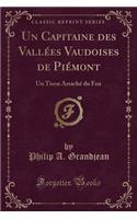 Un Capitaine Des VallÃ©es Vaudoises de PiÃ©mont: Un Tison ArrachÃ© Du Feu (Classic Reprint)