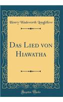 Das Lied Von Hiawatha (Classic Reprint)