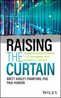 Raising the Curtain: Technology Success Stories fr om Performing Arts Leaders and Artists