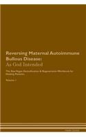 Reversing Maternal Autoimmune Bullous Disease: As God Intended the Raw Vegan Plant-Based Detoxification & Regeneration Workbook for Healing Patients. Volume 1