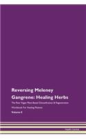 Reversing Meleney Gangrene: Healing Herbs The Raw Vegan Plant-Based Detoxification & Regeneration Workbook For Healing Patients Volume 8