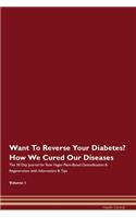 Want To Reverse Your Diabetes? How We Cured Our Diseases. The 30 Day Journal for Raw Vegan Plant-Based Detoxification & Regeneration with Information & Tips Volume 1