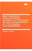 Brief Memoirs of Nicholas Ferrar: Founder of a Protestant Religious Establishment at Little Gidding, Huntingdonshire