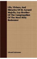 Life, Virtues, And Miracles Of St. Gerard Majella, Lay-Brother Of The Congregation Of The Most Holy Redeemer