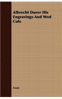 Albrecht Durer His Engravings and Wod Cuts