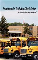 Privatization in the Public School System: A Silver Bullet or a Quick Fix?