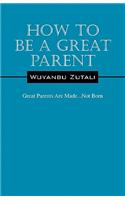 How to Be a Great Parent