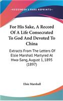 For His Sake, a Record of a Life Consecrated to God and Devoted to China
