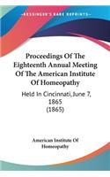 Proceedings Of The Eighteenth Annual Meeting Of The American Institute Of Homeopathy