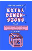 Visual Guide To Extra Dimensions: The Physics Of The Fourth Dimension, Compactification, And Current And Upcoming Experiments
