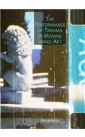 The Performance of Trauma in Moving Image Art