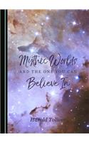 Mythic Worlds and the One You Can Believe in