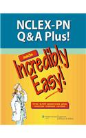 NCLEX-PN Q&A Plus! Made Incredibly Easy!