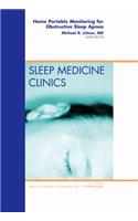 Home Portable Monitoring for Obstructive Sleep Apnea, an Issue of Sleep Medicine Clinics