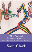 The Federal Reserve Monster: Jack Holland Illustrated Edition: Jack Holland Illustrated Edition