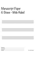 Manuscript Paper - 6 Stave Wide Ruled: Scholar Series Student Manuscript Books From LayFlat Sketchbooks