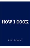 How I Cook
