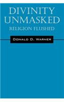Divinity Unmasked: Religion Flushed