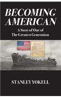 Becoming American: A Story of One of The Greatest Generation