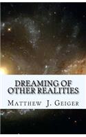 Dreaming of Other Realities