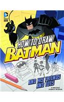 How to Draw Batman and His Friends and Foes