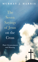 The Seven Sayings of Jesus on the Cross: Their Circumstances and Meaning(English)