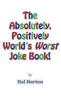 The Absolutely, Positively World's Worst Joke Book!: (English)