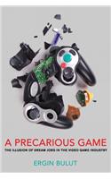 Precarious Game: The Illusion of Dream Jobs in the Video Game Industry