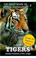 Tigers: Deadly Predators of the Jungle(5 The Great Book of Animal Knowledge (Includes 20+ Magnificent Photos!))