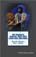 My Name is Sha'ul, but you can call me Paul