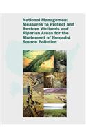 National Management Measures to Protect and Restore Wetlands and Riparian Areas for the Abatement of Nonpoint Source Pollution