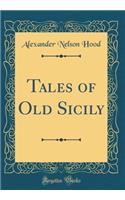 Tales of Old Sicily (Classic Reprint)