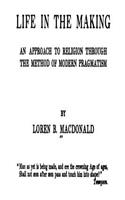 Life in the Making, an Approach to Religion Through the Method of Modern Pragmatism