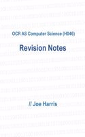 OCR as Computer Science (H046) - Revision Notes: A Set of Detailed Revision Notes and Advice for the OCR as Computer Science Exams.