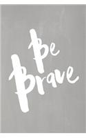 Chalkboard Pastel Journal - Be Series - Be Brave (Grey): 100 page 6" x 9" Ruled Notebook: Inspirational Journal, Blank Notebook, Blank Journal, Lined Notebook, Blank Diary(5 Chalkboard Pastel Journal - Be Series - Be Brave)