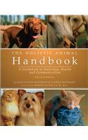 The Holistic Animal Handbook: A Guidebook to Nutrition, Health and Communication