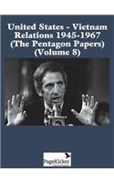 United States - Vietnam Relations 1945 - 1967 (the Pentagon Papers) (Volume 8)