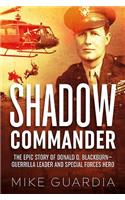 Shadow Commander: The Epic Story of Donald D. Blackburn—Guerrilla Leader and Special Forces Hero
