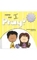 How Do I Pray?