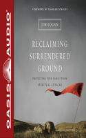 Reclaiming Surrendered Ground: Protecting Your Family from Spiritual Attacks