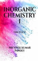 INORGANIC CHEMISTRY I : class 11 th 12 th