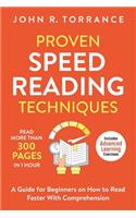 Proven Speed Reading Techniques: Read More Than 300 Pages in 1 Hour. A Guide for Beginners on How to Read Faster With Comprehension (Includes Advanced Learning Exercises)