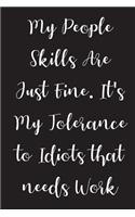 My People Skills Are Just Fine, It's My Tolerance To Idiots That Needs Work: Blank Lined Notebook