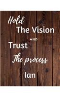 Hold The Vision and Trust The Process Ian's