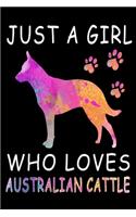 Just A Girl Who Loves Australian Cattle: Notebook Journal 6 x 9: 120 Pages For Australian Cattle Dog Gifts: Composition Blank Ruled Notebook For You Or As A Gift For Your Kids Boy Or Girl T