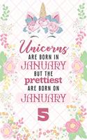 Unicorns Are Born In January But The Prettiest Are Born On January 5: Cute Blank Lined Notebook Gift for Girls and Birthday Card Alternative for Daughter Friend or Coworker
