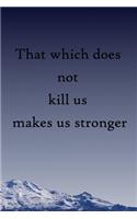 That which does not kill us makes us stronger: 100 Pages Lined Journal Inspirational Quot Journal, Notebook, Diary, Composition Book